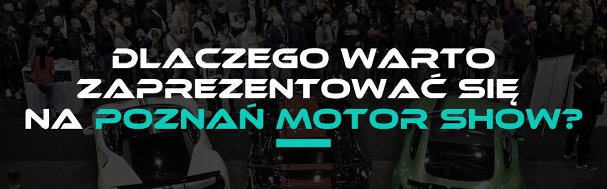 Dlaczego warto zostać wystawcą Poznań Motor Show